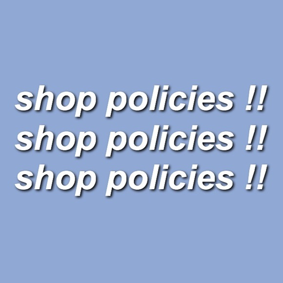 My shop policies!!